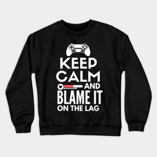 Keep calm and blame it on the lag Crewneck Sweatshirt